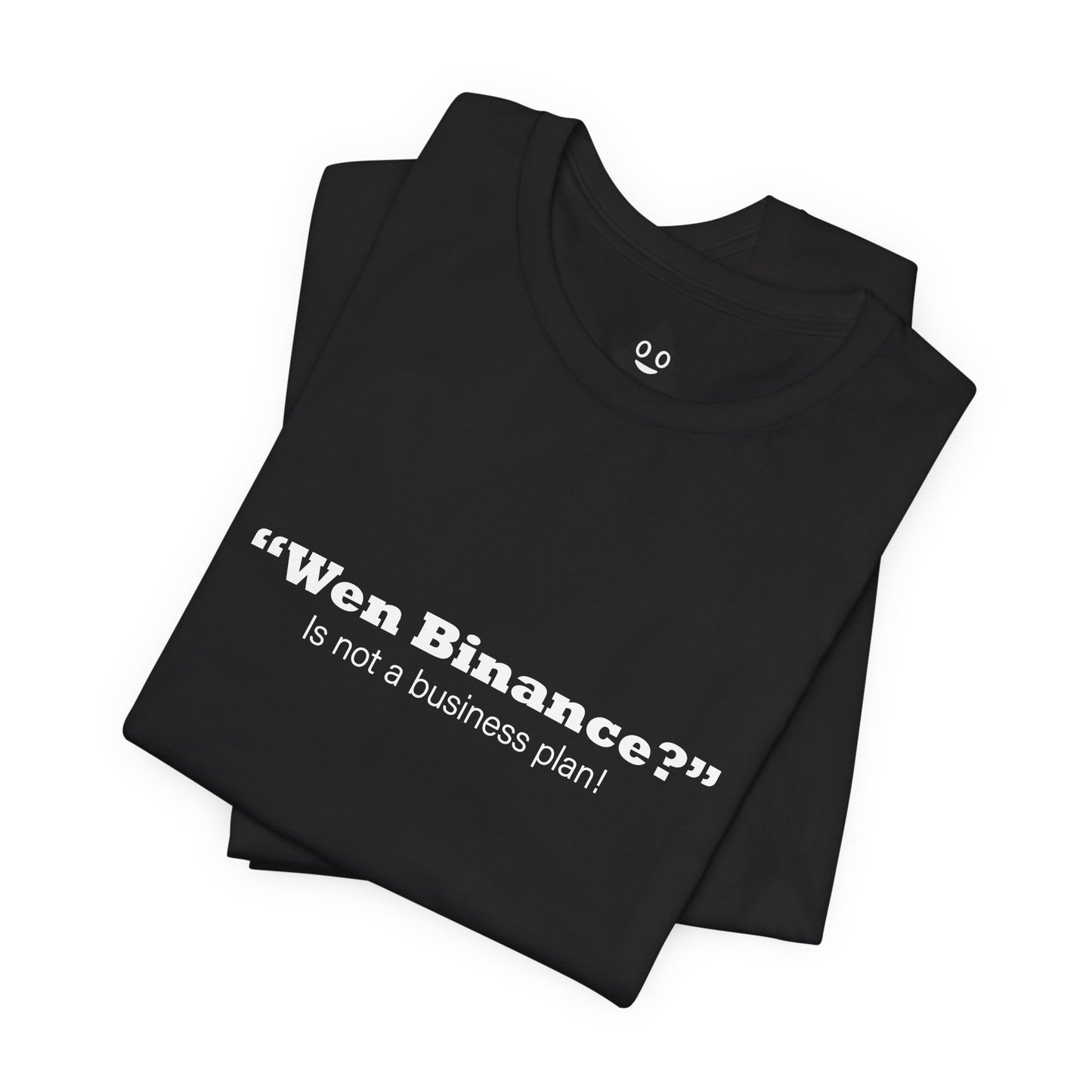 “Wen Binance?” Is Not a Business Plan Tee