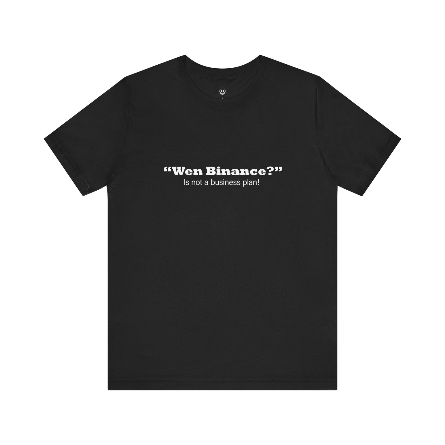 “Wen Binance?” Is Not a Business Plan Tee